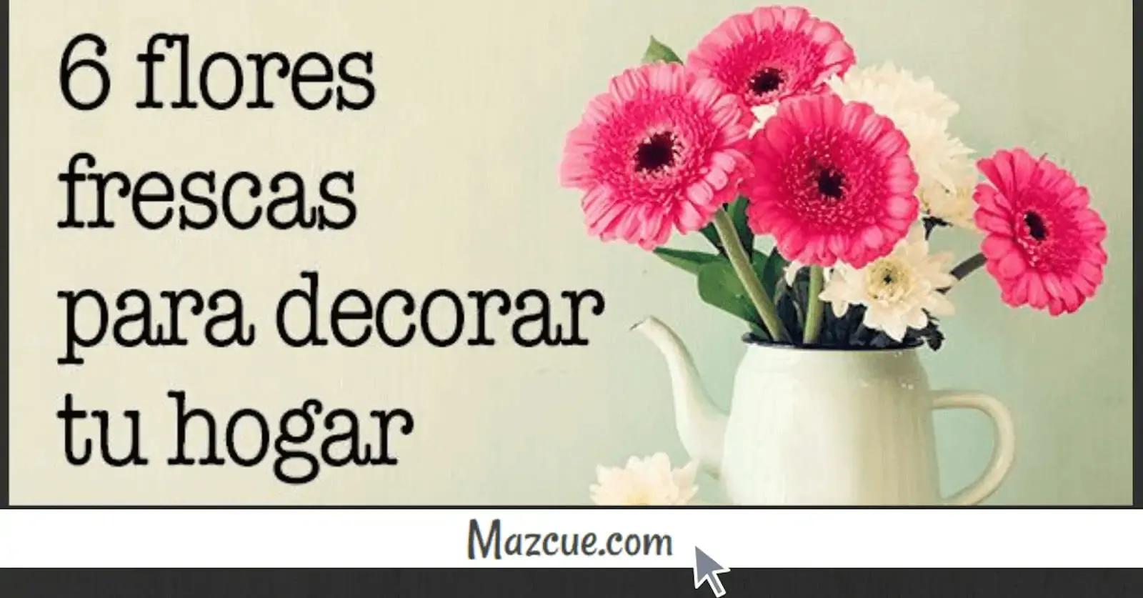 6 flores frescas para decorar tu hogar
